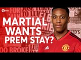 Martial Wants Premier League Stay? Tomorrow's Manchester United Transfer News Today! #47