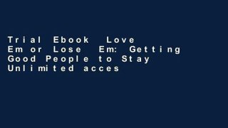 Trial Ebook  Love  Em or Lose  Em: Getting Good People to Stay Unlimited acces Best Sellers Rank :