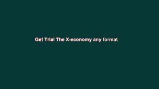 Get Trial The X-economy any format