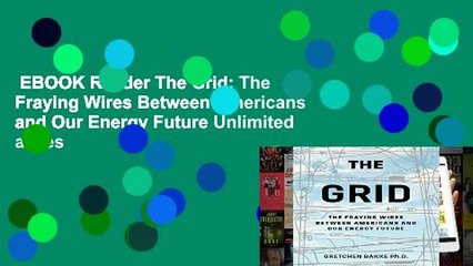 EBOOK Reader The Grid: The Fraying Wires Between Americans and Our Energy Future Unlimited acces