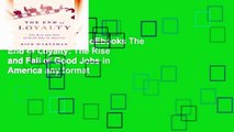 viewEbooks & AudioEbooks The End of Loyalty: The Rise and Fall of Good Jobs in America any format