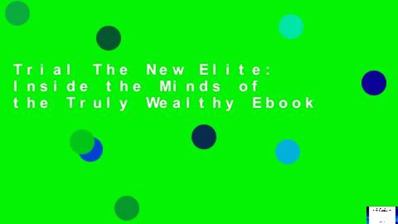 Trial The New Elite: Inside the Minds of the Truly Wealthy Ebook