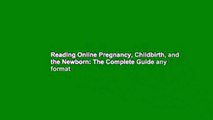 Reading Online Pregnancy, Childbirth, and the Newborn: The Complete Guide any format