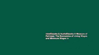 viewEbooks & AudioEbooks A Measure of Fairness: The Economics of Living Wages and Minimum Wages in