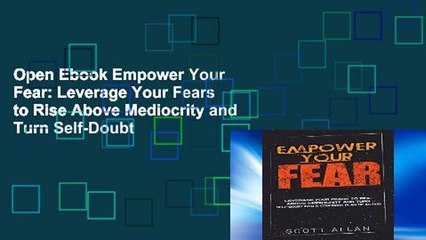 Open Ebook Empower Your Fear: Leverage Your Fears to Rise Above Mediocrity and Turn Self-Doubt