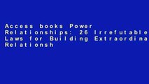 Access books Power Relationships: 26 Irrefutable Laws for Building Extraordinary Relationships For