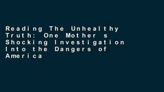 Reading The Unhealthy Truth: One Mother s Shocking Investigation Into the Dangers of America s