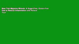 New Trial Migraine Miracle: A Sugar-Free, Gluten-Free Diet to Reduce Inflammation and Relieve Your