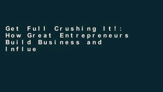 Get Full Crushing It!: How Great Entrepreneurs Build Business and Influence--And How You Can, Too
