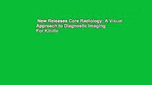 New Releases Core Radiology: A Visual Approach to Diagnostic Imaging  For Kindle