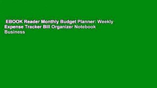 EBOOK Reader Monthly Budget Planner: Weekly Expense Tracker Bill Organizer Notebook Business