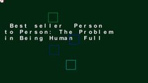 Best seller  Person to Person: The Problem in Being Human  Full