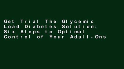 Get Trial The Glycemic Load Diabetes Solution: Six Steps to Optimal Control of Your Adult-Onset