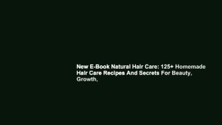 New E-Book Natural Hair Care: 125+ Homemade Hair Care Recipes And Secrets For Beauty, Growth,