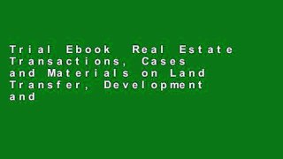 Trial Ebook  Real Estate Transactions, Cases and Materials on Land Transfer, Development and