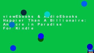 viewEbooks & AudioEbooks Happier Than A Billionaire: An Acre in Paradise For Kindle
