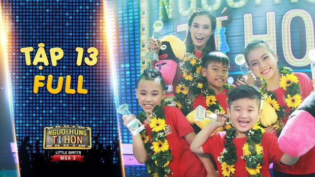 Người hùng tí hon 3 - Tập 13 full-Chung kết- Hải Anh và Ngựa 1 Sừng chính thức lên ngôi quán quân