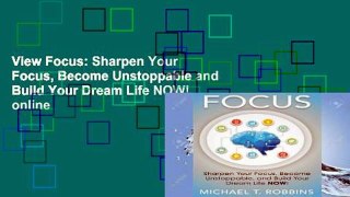 View Focus: Sharpen Your Focus, Become Unstoppable and Build Your Dream Life NOW! online