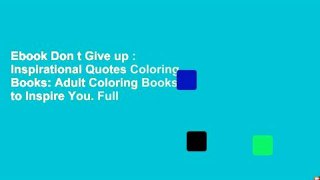 Ebook Don t Give up : Inspirational Quotes Coloring Books: Adult Coloring Books to Inspire You. Full