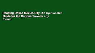 Reading Online Mexico CIty: An Opinionated Guide for the Curious Traveler any format