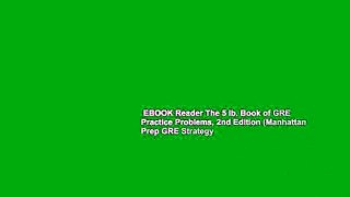 EBOOK Reader The 5 lb. Book of GRE Practice Problems, 2nd Edition (Manhattan Prep GRE Strategy