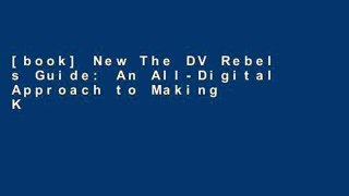 [book] New The DV Rebel s Guide: An All-Digital Approach to Making Killer Action Movies on the