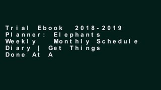 Trial Ebook  2018-2019 Planner: Elephants Weekly   Monthly Schedule Diary | Get Things Done At A