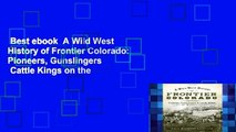 Best ebook  A Wild West History of Frontier Colorado: Pioneers, Gunslingers   Cattle Kings on the