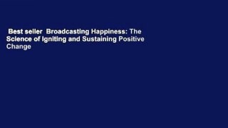 Best seller  Broadcasting Happiness: The Science of Igniting and Sustaining Positive Change