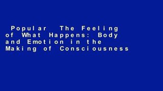 Popular  The Feeling of What Happens: Body and Emotion in the Making of Consciousness  Full