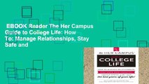 EBOOK Reader The Her Campus Guide to College Life: How To: Manage Relationships, Stay Safe and