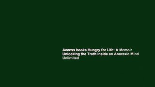 Access books Hungry for Life: A Memoir Unlocking the Truth Inside an Anorexic Mind Unlimited