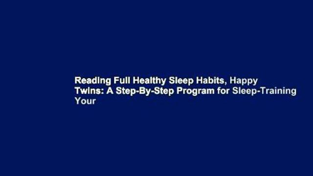Reading Full Healthy Sleep Habits, Happy Twins: A Step-By-Step Program for Sleep-Training Your