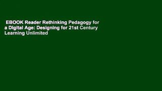 EBOOK Reader Rethinking Pedagogy for a Digital Age: Designing for 21st Century Learning Unlimited