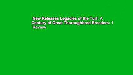 New Releases Legacies of the Turf: A Century of Great Thoroughbred Breeders: 1  Review
