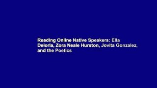 Reading Online Native Speakers: Ella Deloria, Zora Neale Hurston, Jovita Gonzalez, and the Poetics
