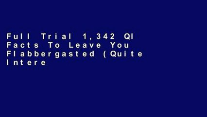 Full Trial 1,342 QI Facts To Leave You Flabbergasted (Quite Interesting) free of charge