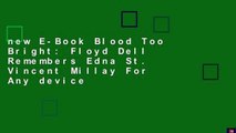 new E-Book Blood Too Bright: Floyd Dell Remembers Edna St. Vincent Millay For Any device