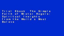 Trial Ebook  The Simple Faith of Mister Rogers: Spiritual Insights from the World s Most Beloved