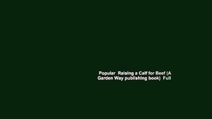 Popular  Raising a Calf for Beef (A Garden Way publishing book)  Full