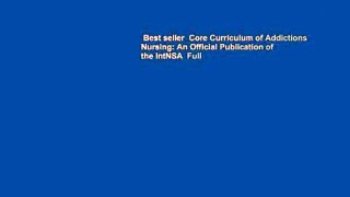 Best seller  Core Curriculum of Addictions Nursing: An Official Publication of the IntNSA  Full