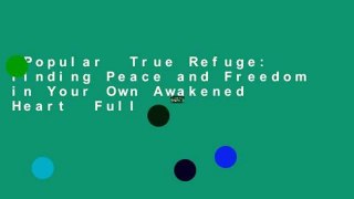 Popular  True Refuge: Finding Peace and Freedom in Your Own Awakened Heart  Full