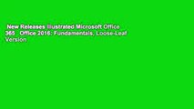 New Releases Illustrated Microsoft Office 365   Office 2016: Fundamentals, Loose-Leaf Version