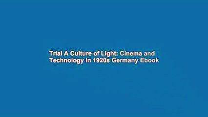 Download Video: Trial A Culture of Light: Cinema and Technology in 1920s Germany Ebook