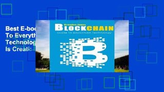 Best E-book Blockchain: Guide To Everything About Blockchain Technology And How It Is Creati:
