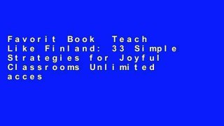 Favorit Book  Teach Like Finland: 33 Simple Strategies for Joyful Classrooms Unlimited acces Best
