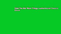 View The Star Wars Trilogy Leatherbound Classics Ebook