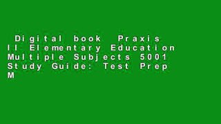 Digital book  Praxis II Elementary Education Multiple Subjects 5001 Study Guide: Test Prep Manual