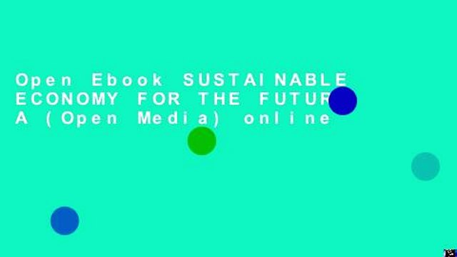 Open Ebook SUSTAINABLE ECONOMY FOR THE FUTURE, A (Open Media) online
