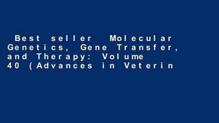 Best seller  Molecular Genetics, Gene Transfer, and Therapy: Volume 40 (Advances in Veterinary
